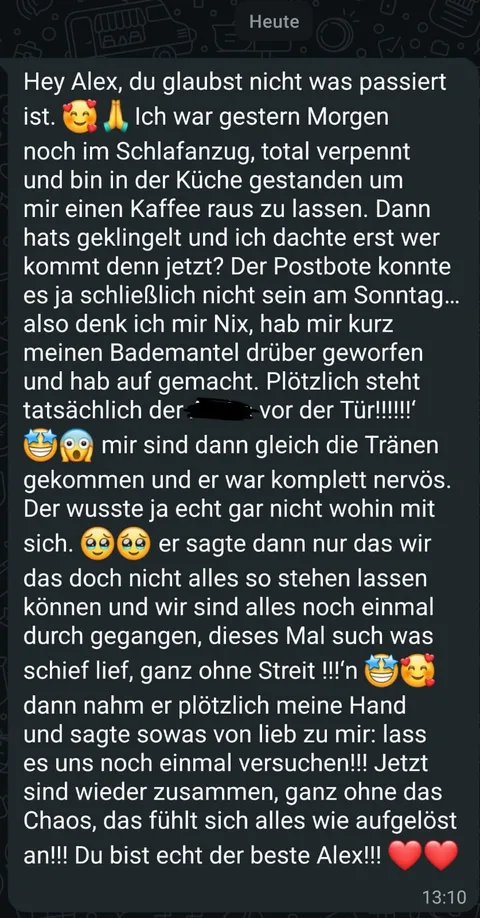 WhatsApp-Nachricht an Alex: Am Sonntagmorgen stand er vor der Tür, wir haben alles noch einmal durchgesprochen und sind wieder zusammen.